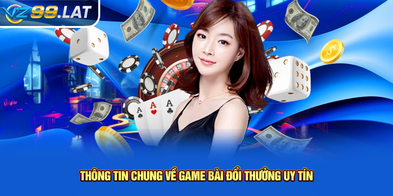 Thông tin chung về game bài đổi thưởng uy tín